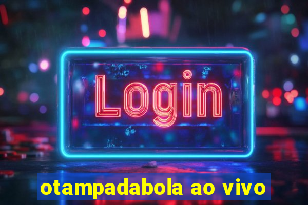 otampadabola ao vivo